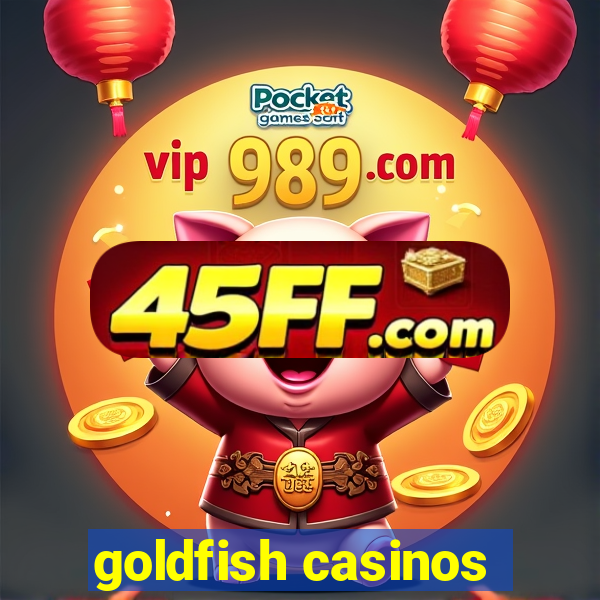goldfish casinos